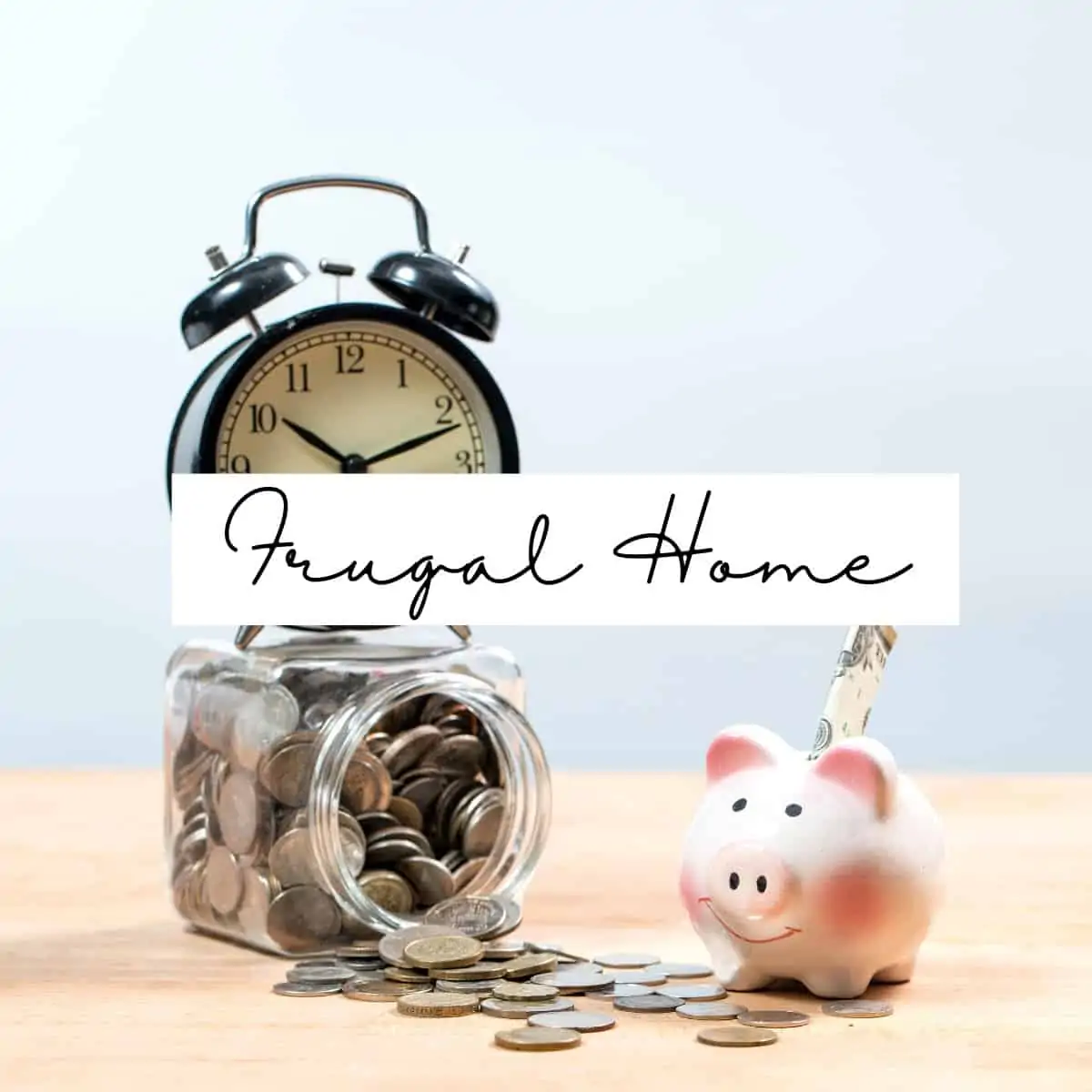 a picture of a piggy bank, coins and a clock labeled frugal home