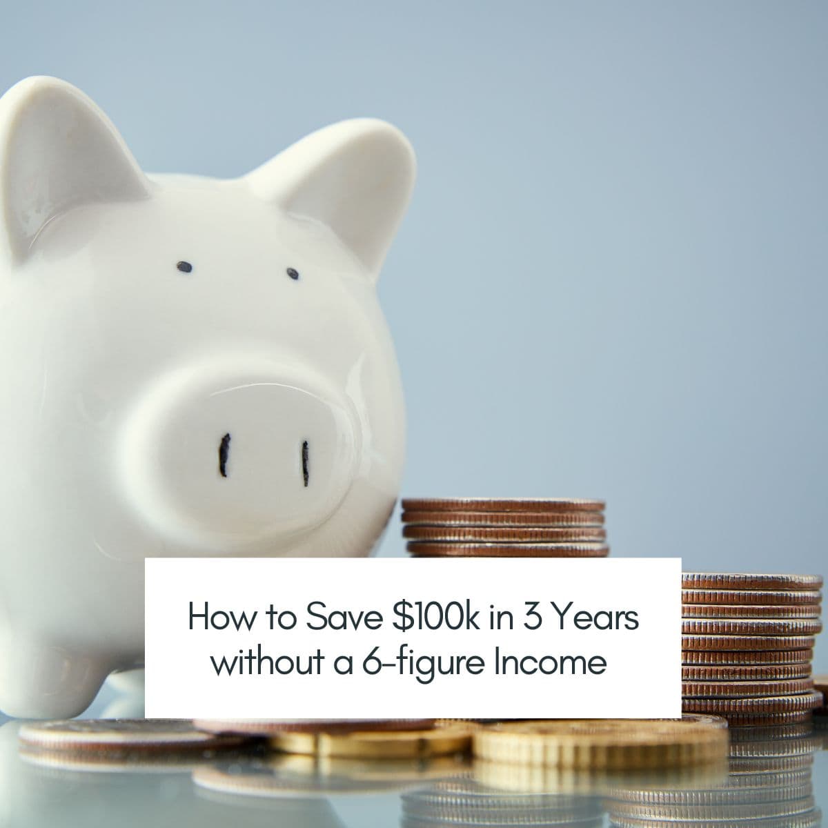 How to Save $100k in 3 Years Without a 6-Figure Income